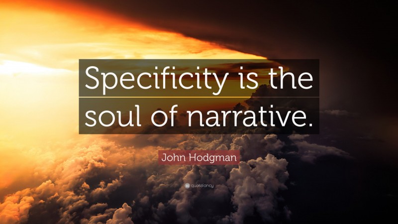 John Hodgman Quote: “Specificity is the soul of narrative.”