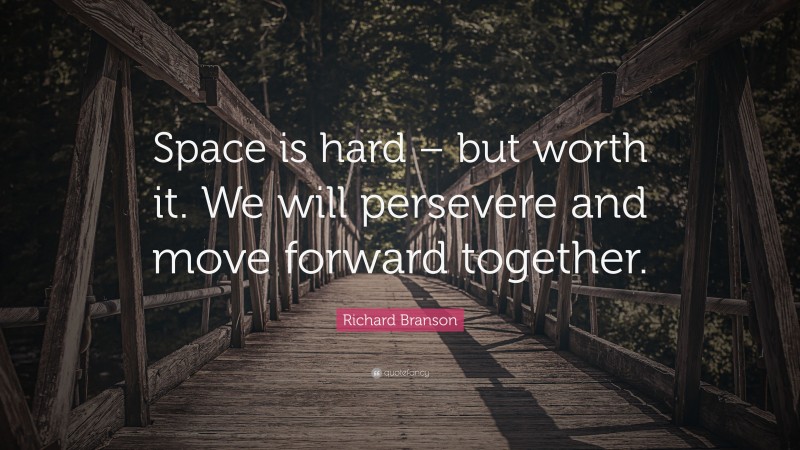 Richard Branson Quote: “Space is hard – but worth it. We will persevere and move forward together.”