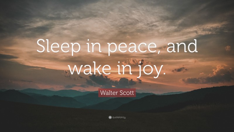 Walter Scott Quote: “Sleep in peace, and wake in joy.”