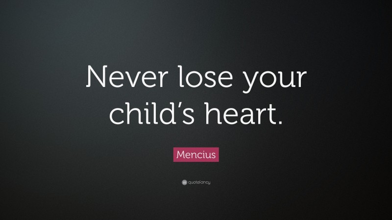 Mencius Quote: “Never lose your child’s heart.”