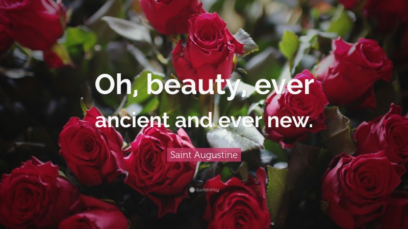 Saint Augustine Quote: “Oh, beauty, ever ancient and ever new.”