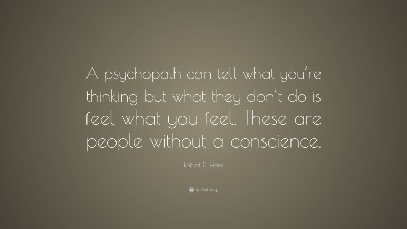 Robert D. Hare Quote: “A psychopath can tell what you’re thinking but ...