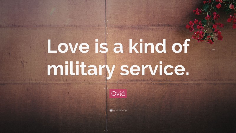 Ovid Quote: “Love is a kind of military service.”