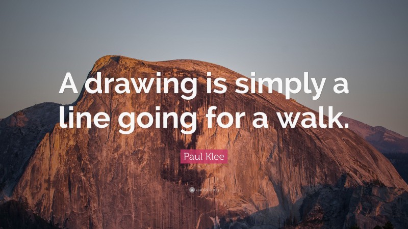 Paul Klee Quote: “A drawing is simply a line going for a walk.”