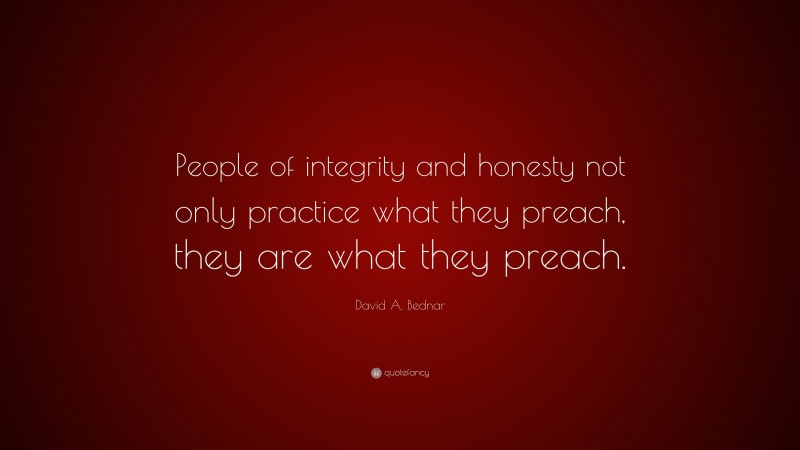 David A. Bednar Quote: “People Of Integrity And Honesty Not Only ...