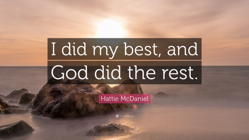 Hattie McDaniel Quote: “I did my best, and God did the rest.”