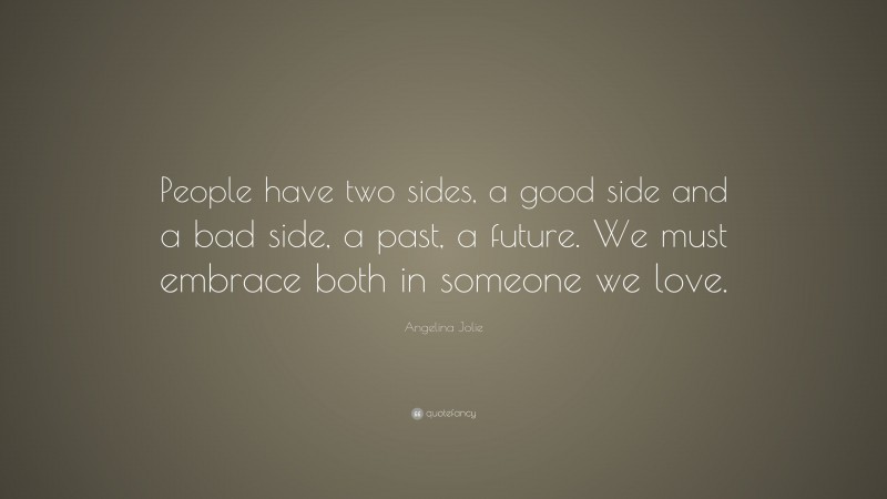 Angelina Jolie Quote: “People have two sides, a good side and a bad ...