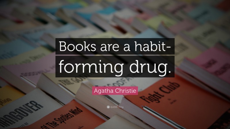 Agatha Christie Quote: “Books are a habit-forming drug.”