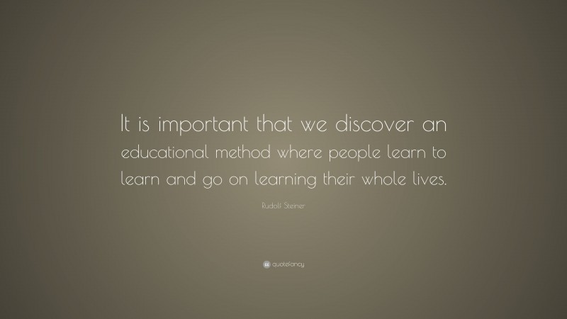 Rudolf Steiner Quote: “It is important that we discover an educational ...