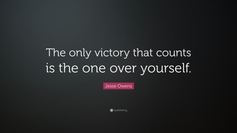 Jesse Owens Quote: “The only victory that counts is the one over yourself.”