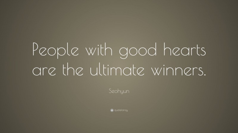 Seohyun Quote: “People with good hearts are the ultimate winners.”