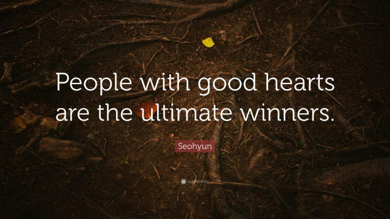 Seohyun Quote: “People with good hearts are the ultimate winners.”