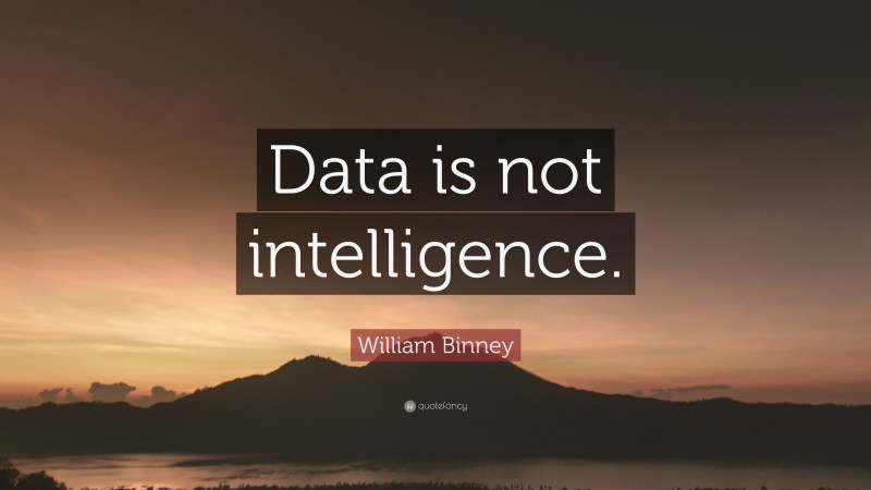 William Binney Quote: “Data is not intelligence.”