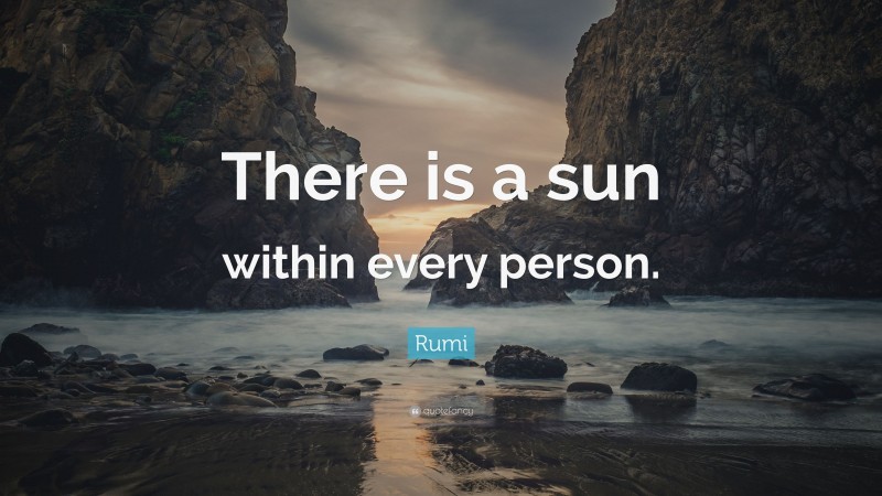 Rumi Quote: “There is a sun within every person.”