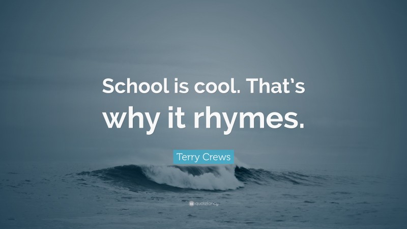 Terry Crews Quote: “School is cool. That’s why it rhymes.”