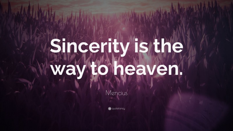 Mencius Quote: “Sincerity is the way to heaven.”