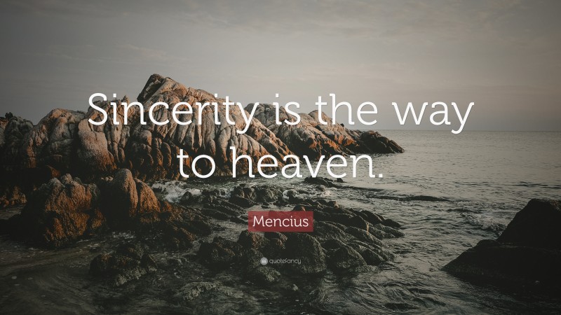 Mencius Quote: “Sincerity is the way to heaven.”