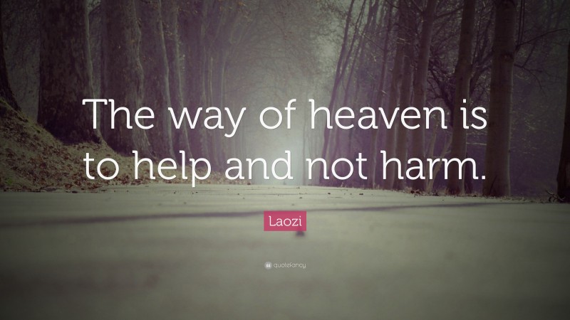 Laozi Quote: “The way of heaven is to help and not harm.”
