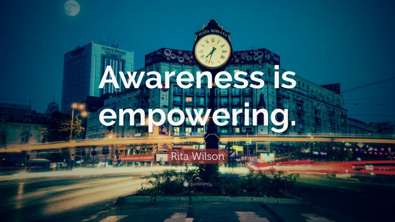 Rita Wilson Quote: “Awareness is empowering.”