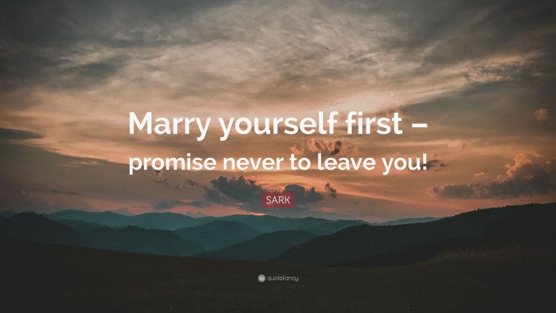 Albert Camus Quote: “Marry yourself first – promise never to leave you!”