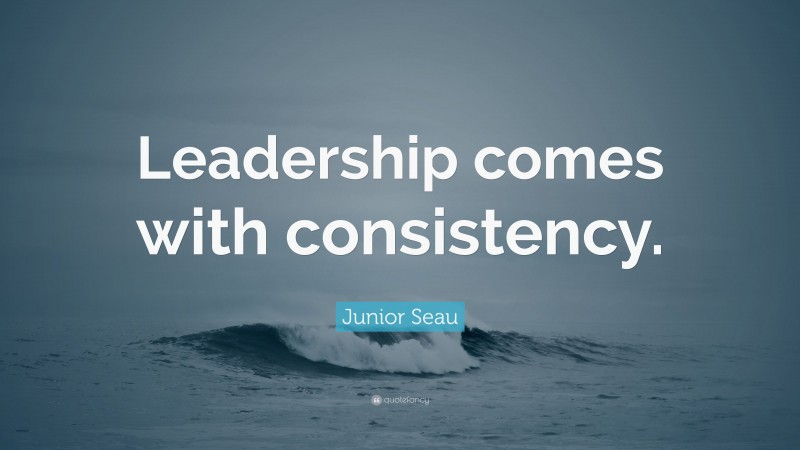 Junior Seau Quote: “Leadership comes with consistency.”