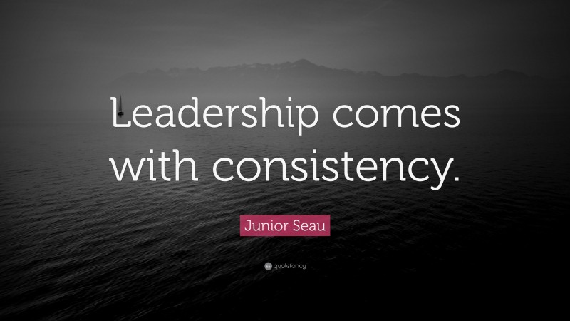 Junior Seau Quote: “Leadership comes with consistency.”