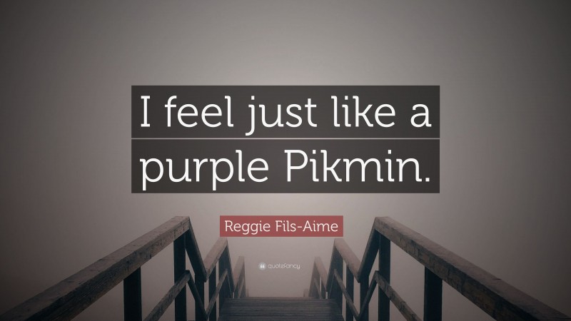 Reggie Fils-Aime Quote: “I feel just like a purple Pikmin.”