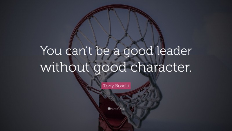 Tony Boselli Quote: “You can’t be a good leader without good character.”