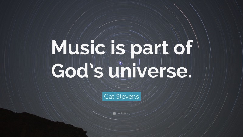 Cat Stevens Quote: “Music is part of God’s universe.”