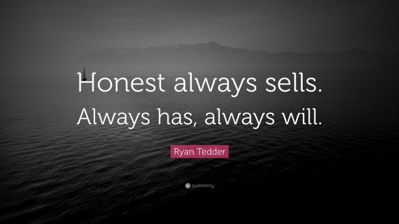 Ryan Tedder Quote: “Honest always sells. Always has, always will.”