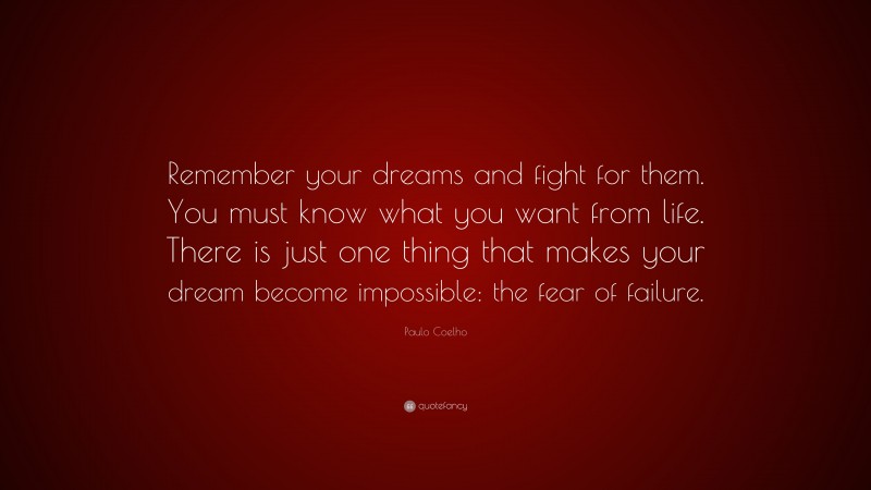 Paulo Coelho Quote: “Remember your dreams and fight for them. You must ...