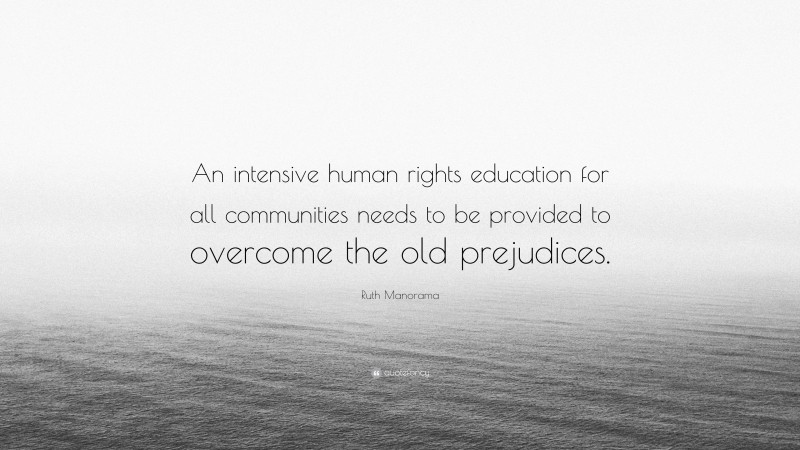 Ruth Manorama Quote: “An intensive human rights education for all communities needs to be provided to overcome the old prejudices.”