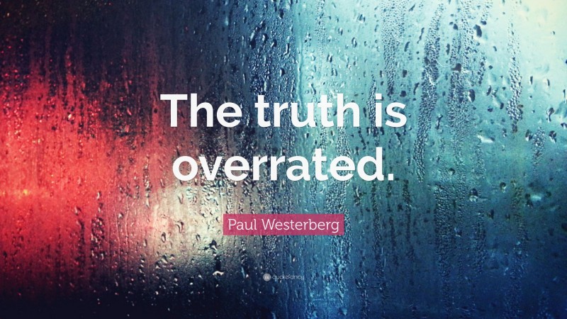 Paul Westerberg Quote: “The truth is overrated.”