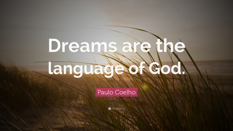 Paulo Coelho Quote: “Dreams are the language of God.”