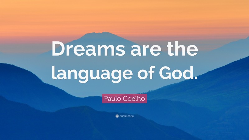 Paulo Coelho Quote: “Dreams are the language of God.”