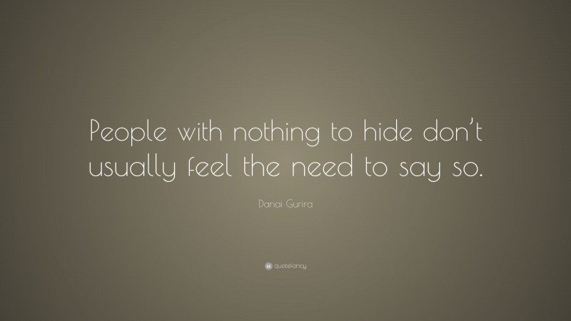Danai Gurira Quote: “People with nothing to hide don’t usually feel the need to say so.”