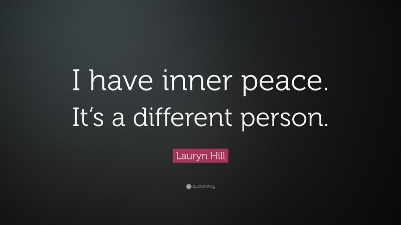 Lauryn Hill Quote: “I have inner peace. It’s a different person.”