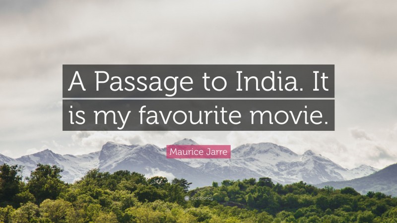 Maurice Jarre Quote: “A Passage to India. It is my favourite movie.”