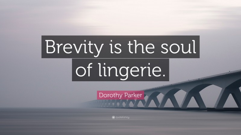 Dorothy Parker Quote: “Brevity is the soul of lingerie.”