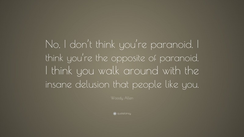 woody-allen-quote-no-i-don-t-think-you-re-paranoid-i-think-you-re