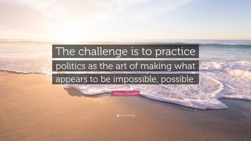 Hillary Clinton Quote “The challenge is to practice