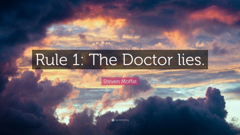 Steven Moffat Quote: “Rule 1: The Doctor lies.”
