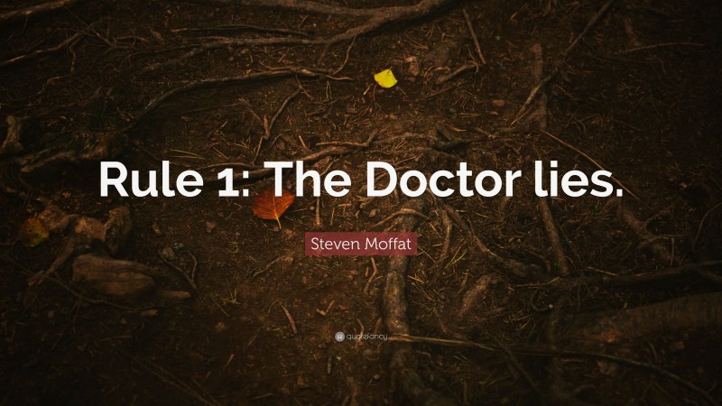Steven Moffat Quote: “Rule 1: The Doctor lies.”