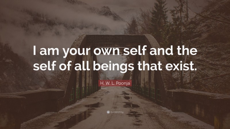 H. W. L. Poonja Quote: “I am your own self and the self of all beings that exist.”