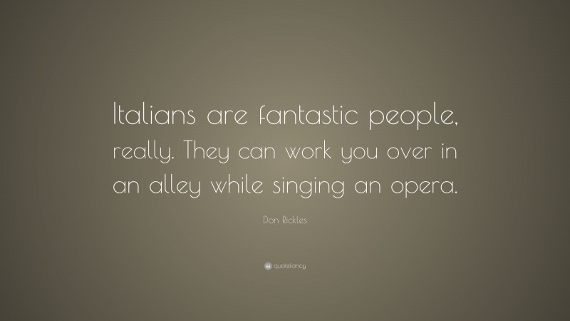 Don Rickles Quote: “Italians are fantastic people, really. They can work you over in an alley while singing an opera.”