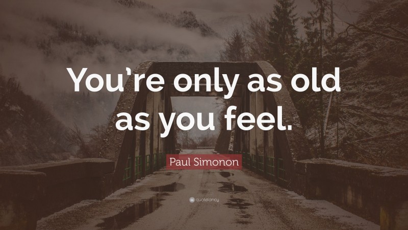 Paul Simonon Quote: “You’re only as old as you feel.”