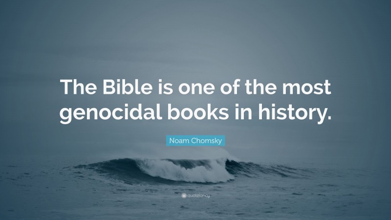 Noam Chomsky Quote: “The Bible is one of the most genocidal books in history.”