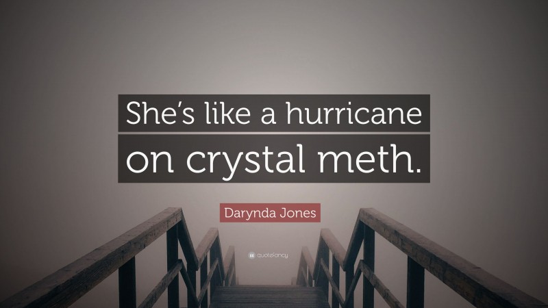 Darynda Jones Quote: “She’s like a hurricane on crystal meth.”