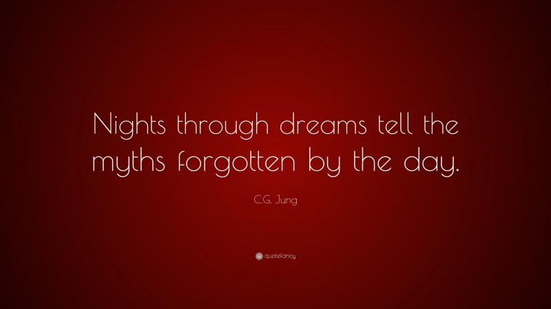 C.G. Jung Quote: “Nights through dreams tell the myths forgotten by the day.”