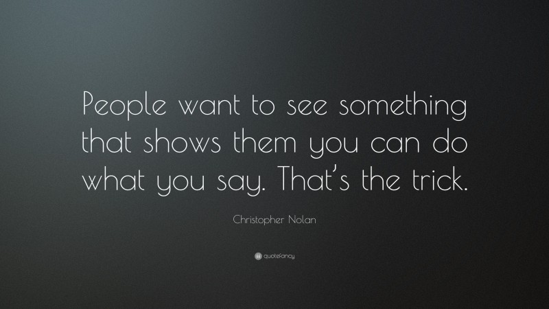 Christopher Nolan Quote: “People want to see something that shows them ...